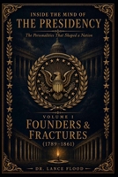 Inside the Mind of the Presidency: The Personalities That Shaped a Nation: Volume I: Founders & Fractures (1789-1861) B0HDMC9KHG Book Cover