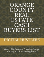 ORANGE COUNTY REAL ESTATE CASH BUYERS LIST: Over 1,900 Contacts Covering Orange County And Surrounding Areas B086Y6LS2L Book Cover