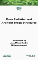 X-ray Radiation and Artificial Bragg Structures (ISTE Consignment) 1789451876 Book Cover
