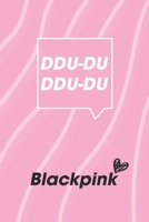 DDU-DU DDU-DU Blackpink Fans: K-pop 110 Lined Pages Journal &Notebook, Kpop gift, Kpop accessories, unique gifts for teenage girls (Best Friends, Lover, Girl Friend, Daughter) 1674160585 Book Cover
