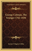 George Colman, The Younger 1762-1836 1163192295 Book Cover