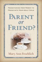 Parent or Friend?: Transitioning from Parent to Friend with Your Adult Child 1572934514 Book Cover