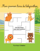 Mon Premier Livre de Labyrinthes: 120 labyrinthes avec leurs solutions - Livre pour Enfants - Activités pour tous les âges - Amusant et facile - B08WZMB65J Book Cover