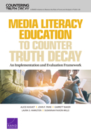 Media Literacy Education to Counter Truth Decay: An Implementation and Evaluation Framework 1977406637 Book Cover