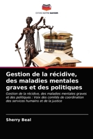 Gestion de la récidive, des maladies mentales graves et des politiques 6203272876 Book Cover