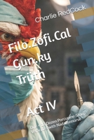 Filo.Zofi.Cal Gun.ky Trüth - Act IV: One + 12 Dozen Porcupine-Sharp Veracities with Nada Remorse B0GNSW43F2 Book Cover