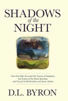 Shadows of the Night: How One Man Survived the Trauma of Adoption, the Snares of the Music Business, and Found His Birthmother and Seven Sisters 1733565000 Book Cover