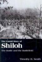 The Untold Story of Shiloh: The Battle and the Battlefield 1572336269 Book Cover