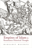 Empires of Islam in Renaissance Historical Thought 067402656X Book Cover