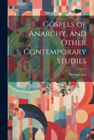 Gospels of Anarchy, and Other Contemporary Studies 1022023055 Book Cover