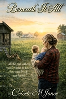 Beneath It All: All she ever wanted was for them to know they were loved-not found. B0HG87XG7F Book Cover