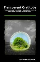 Transparent Gratitude: Processing Through Success Myths and Struggles of the Soul 0615478433 Book Cover