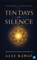 Ten Days of Silence: A Vipassana Memoir 937825067X Book Cover