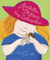 Arabella Miller's Tiny Caterpillar 0763636606 Book Cover