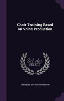 Choir Training Based on Voice Production 1355171695 Book Cover