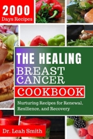 The Healing Breast Cancer Cookbook: Nurturing Recipes for Renewal, Resilience, and Recovery B0C2SCNXYW Book Cover