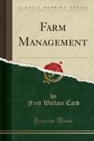 Farm Management, Including Business Accounts, Suggestions for Watching Markets, Time to Market Various Products, Adaptation to Local Conditions, Etc. 1359601910 Book Cover