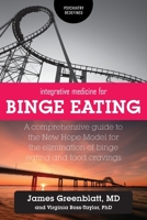 Integrative Medicine for Binge Eating: A Comprehensive Guide to the New Hope Model for the Elimination of Binge Eating and Food Cravings 1525541935 Book Cover