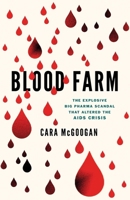 Blood Farm: The Explosive Corporate Scandal That Altered the Course of the AIDS Crisis 1635768888 Book Cover