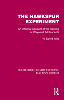 The Hawkspur Experiment: An Informal Account of the Training of Wayward Adolescents (Routledge Library Editions: The Adolescent) 1032380527 Book Cover