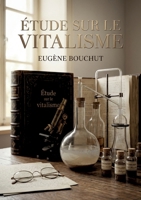 Étude sur le vitalisme: Une analyse historique du vitalisme de Barthez, explorant sa place dans la philosophie naturelle et la médecine (French Edition) B0GYWJ6C22 Book Cover