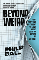 Beyond Weird: Why Everything You Thought You Knew About Quantum Physics Is Different 022655838X Book Cover