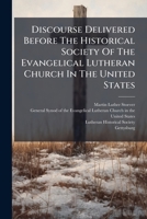 Discourse Delivered Before The Historical Society Of The Evangelical Lutheran Church In The United States: During The Convention Of The General Synod, Lancaster, Pa., May 7th, 1862 124616180X Book Cover
