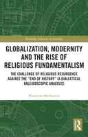 Globalization, Modernity and the Rise of Religious Fundamentalism: The Challenge of Religious Resurgence Against the "End of History" 0367728761 Book Cover