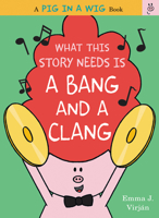 What This Story Needs Is a Bang and a Clang 0062415301 Book Cover