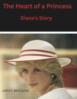 The Heart of a Princess: Diana's Story (A Collection of Biographies on the Most Impactful Individuals of All Time) B0DYJ8GNZ4 Book Cover
