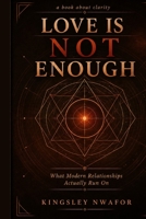 Love Is Not Enough: What Modern Relationships Actually Run On B0GZZJXFY7 Book Cover