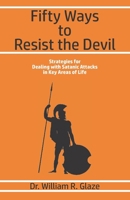 Fifty Ways to Resist the Devil: Strategies for Dealing with Satanic Attacks in Key Areas of Life 1633600297 Book Cover