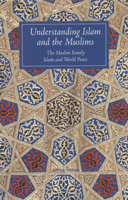 Understanding Islam and the Muslims: The Muslim Family and Islam and World Peace 1887752471 Book Cover