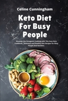 The Kеto Diеt For Busy People: Discover the Ketogenic Cooking with This Easy Keto Cookbook. Delicious and Healthy Diet Recipes for Busy People And Newbies. 1801882231 Book Cover