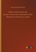 Address delivered at the quarter-centennial celebration of the admission of Kansas as a state 9354594352 Book Cover