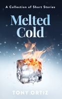Melted Cold: A Collection of Short Stories B0CJL2TZ3Z Book Cover