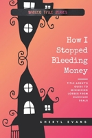 How I Stopped Bleeding Money: Title Agent's Guide to Minimizing Losses from Canceled Deals B0FT3Q29HY Book Cover