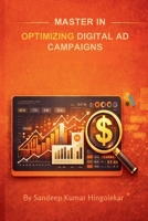 Master in Optimizing Digital Ad Campaigns: A Complete Universal Guide for Ad Operations & Digital Marketing Professionals B0GTYWFVTX Book Cover
