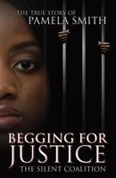 Begging for Justice: The Silent Coalition 0741451182 Book Cover