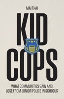 Kid Cops: What Communities Gain and Lose from Junior Police in Schools 0226847683 Book Cover