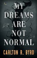 My Dreams Are Not Normal: A coming-of-age psychological horror novel of dreams, identity, and nightmare reality (Book One in a Cinematic Psychological Horror Series) B0H2CSH5PH Book Cover