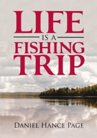 Life Is a Fishing Trip 1483461203 Book Cover