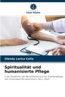 Spiritualität und humanisierte Pflege: o der Studenten der Berufsfachschule für Krankenpflege der Universidad Peruana Unión, Peru, 2020 6204055445 Book Cover