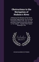 Obstructions To The Navigation Of Hudson's River: Embracing The Minutes Of The Secret Committee Appointed By The Provincial Convention Of New York, ... Original Documents Relating To The Subject 1018767894 Book Cover