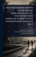 Regnskabsberetninger For HÃ, jere LÃ]reanstalter Og Instituter Med SÃ]regne Fonds Under Undervisningsministeriet (Danish Edition) 1024834298 Book Cover