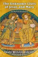 The Unknown Lives of Jesus and Mary Compiled from Ancient Records and Mystical Revelations 1733164375 Book Cover