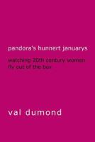 Pandora's Hunnert Januarys: Watching 20th Century Women Fly Out of the Box 0988750651 Book Cover