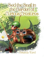 Sed the Snail in the Garden of Curious Creatures 1968296573 Book Cover