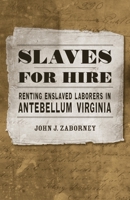 Slaves for Hire: Renting Enslaved Laborers in Antebellum Virginia 0807145122 Book Cover