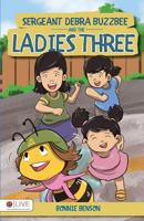 Sergeant Debra Buzzbee and the Ladies Three 168293408X Book Cover